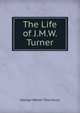 The Life of J.M.W. Turner, George Walter Thornbury 