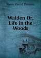 Walden Or, Life in the Woods, Thoreau, Henry David, 1817-1862 