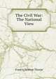 The Civil War: The National View, Francis Newton Thorpe 