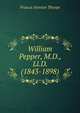 William Pepper, M.D., Ll.D. (1843-1898)., Francis Newton Thorpe 