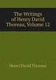 The Writings of Henry David Thoreau, Volume 12, Thoreau, Henry David, 1817-1862 