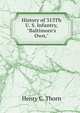 History of 313Th U. S. Infantry, "Baltimore's Own,", Henry C. Thorn 