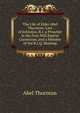 The Life of Elder Abel Thornton: Late of Johnston, R.I. a Preacher in the Free-Will Baptist Connexion, and a Member of the R.I.Q. Meeting, Abel Thornton 