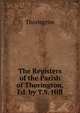 The Registers of the Parish of Thorington, Ed. by T.S. Hill, Thorington 