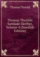 Thomas Thorilds Samlade Skrifter, Volume 4 (Swedish Edition), Thomas Thorild 