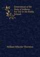Government of the State of Indiana: For Use in the Public Schools, William Wheeler Thornton 