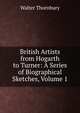 British Artists from Hogarth to Turner: A Series of Biographical Sketches, Volume 1, Thornbury, Walter, 1828-1876 