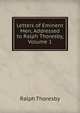 Letters of Eminent Men, Addressed to Ralph Thoresby, Volume 1, Ralph Thoresby 