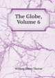 The Globe, Volume 6, William Henry Thorne 