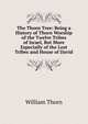 The Thorn Tree: Being a History of Thorn Worship of the Twelve Tribes of Israel, But More Especially of the Lost Tribes and House of David, William Thorn 