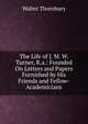 The Life of J. M. W. Turner, R.a.: Founded On Letters and Papers Furnished by His Friends and Fellow-Academicians, Thornbury, Walter, 1828-1876 