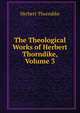 The Theological Works of Herbert Thorndike, Volume 3, Herbert Thorndike 