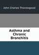 Asthma and Chronic Bronchitis, John Charles Thorowgood 