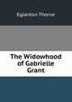 The Widowhood of Gabrielle Grant, Eglanton Thorne 