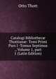 Catalogi Bibliothec? Thottian?: Tomi Primi Pars I -Tomus Septimus ., Volume 1, part 1 (Latin Edition), Otto Thott 