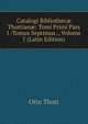 Catalogi Bibliothec? Thottian?: Tomi Primi Pars I -Tomus Septimus ., Volume 7 (Latin Edition), Otto Thott 