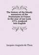 The history of the bloody massacres of the Protestants in France in the year of our Lord, 1572, rendered into English, Jacques-Auguste de Thou 