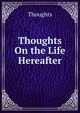 Thoughts On the Life Hereafter, Thoughts 