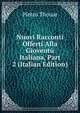 Nuovi Racconti Offerti Alla Gioventu Italiana, Part 2 (Italian Edition), Pietro Thouar 