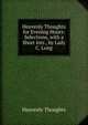 Heavenly Thoughts for Evening Hours: Selections, with a Short Intr., by Lady C. Long, Heavenly Thoughts 