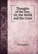 Thoughts of the Day; Or, the World and the Cross, Thoughts 