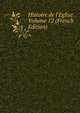 Histoire de l'Eglise Volume 12 (French Edition), 