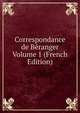 Correspondance de Beranger Volume 1 (French Edition), 