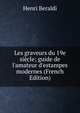 Les graveurs du 19e si?cle; guide de l'amateur d'estampes modernes (French Edition), Henri Beraldi 