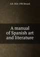A manual of Spanish art and literature, A B. 1824-1901 Berard 