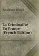 La Criminalite En France (French Edition), Alexandre Berard 