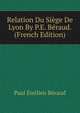 Relation Du Siege De Lyon By P.E. Beraud. (French Edition), Paul Emilien Beraud 