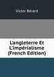 L'angleterre Et L'imp?rialisme (French Edition), Victor Berard 