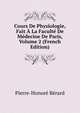 Cours De Physiologie, Fait A La Faculte De Medecine De Paris, Volume 2 (French Edition), Pierre-Honore Berard 