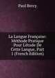 La Langue Fran?aise: M?thode Pratique Pour L'?tude De Cette Langue, Part 1 (French Edition), Paul Bercy 