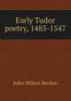 Early Tudor poetry, 1485-1547, John Milton Berdan 