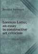 Lorenzo Lotto; an essay in constructive art criticism, Berenson, Bernard 