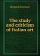 The study and criticism of Italian art, Berenson, Bernard 