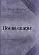 House-mates, J D. 1873-1947 Beresford 