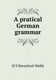 A pratical German grammar, H S Beresford-Webb 