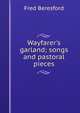 Wayfarer's garland; songs and pastoral pieces, Fred Beresford 