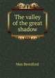 The valley of the great shadow, Max Beresford 