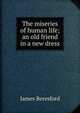 The miseries of human life; an old friend in a new dress, James Beresford 