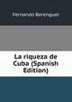 La riqueza de Cuba (Spanish Edition), Fernando Berenguer 