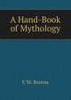 A Hand-Book of Mythology, E M. Berens 