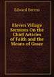 Eleven Village Sermons On the Chief Articles of Faith and the Means of Grace, Edward Berens 