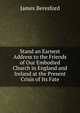 Stand an Earnest Address to the Friends of Our Embodied Church in England and Ireland at the Present Crisis of Its Fate, James Beresford 