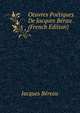 Oeuvres Poetiques De Jacques Berau . (French Edition), Jacques Bereau 