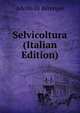 Selvicoltura (Italian Edition), Adolfo Di Berenger 