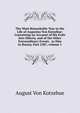 The Most Remarkable Year in the Life of Augustus Von Kotzebue: Containing an Account of His Exile Into Siberia, and of the Other Extraordinary Events . to Him in Russia, Part 2387, volume 1, August von Kotzebue 