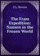 The Fram Expedition: Nansen in the Frozen World, S L. Berens 